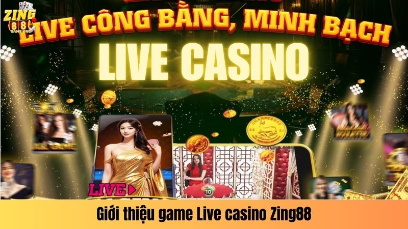 Giới thiệu game Live casino Zing88