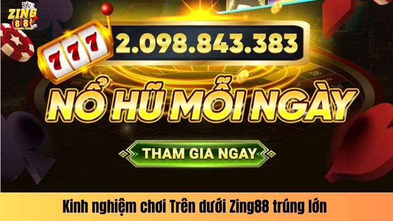 Kinh nghiệm chơi Trên dưới Zing88 trúng lớn 