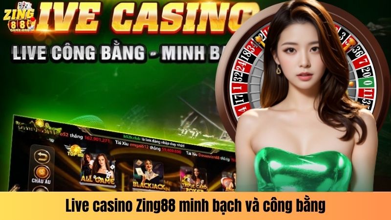 Live casino Zing88 minh bạch và công bằng