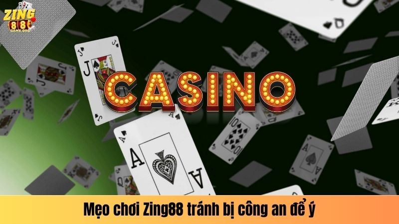 Mẹo chơi Zing88 tránh bị công an để ý