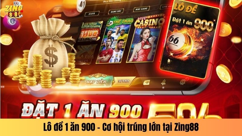 Lô đề 1 ăn 900 - Cơ hội trúng lớn tại Zing88