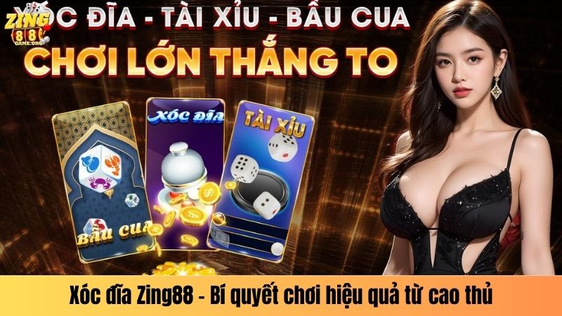 Xóc đĩa Zing88 - Bí quyết chơi hiệu quả từ cao thủ