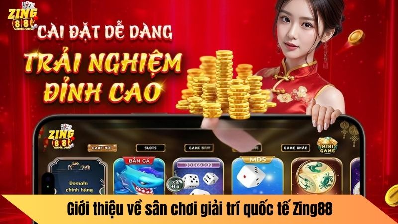 Giới thiệu về sân chơi giải trí quốc tế Zing88