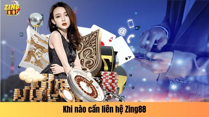 Khi nào cần liên hệ Zing88